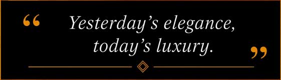 L'élégance d'hier, le luxe d'aujourd'hui